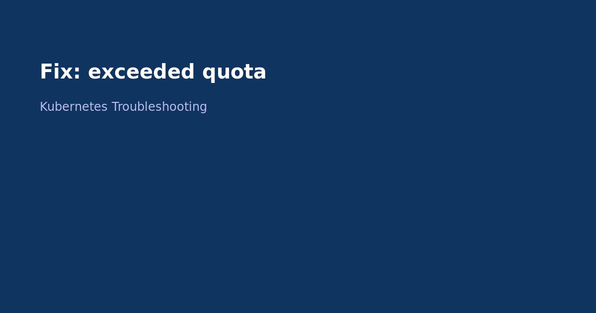 Fix Kubernetes Exceeded Quota Error