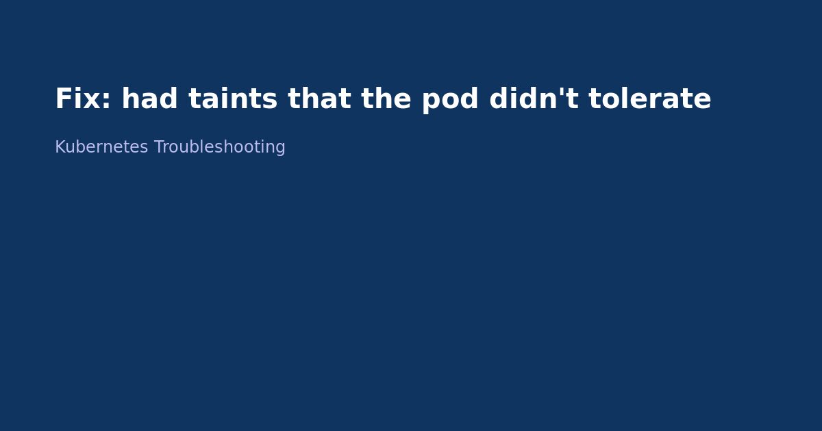 Fix Kubernetes Taints and Tolerations Error
