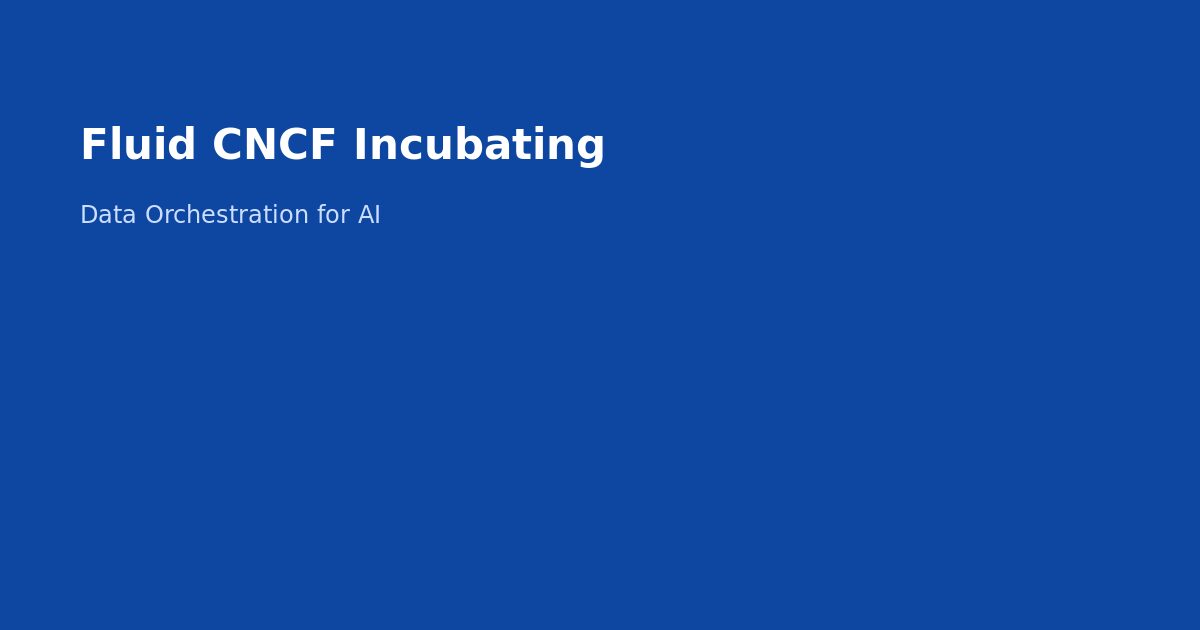 Fluid CNCF Data Orchestration for AI on Kubernetes