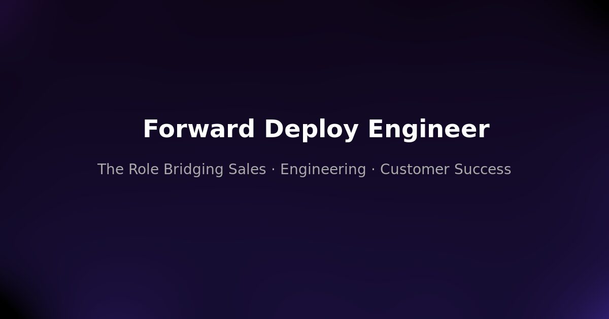 Forward Deployed Engineer role — bridging engineering and customers