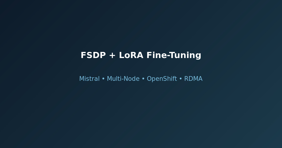 Fine-tuning Mistral with FSDP and LoRA on OpenShift multi-node GPU training