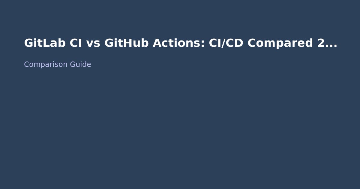 GitLab CI vs GitHub Actions: CI/CD Compared 2026