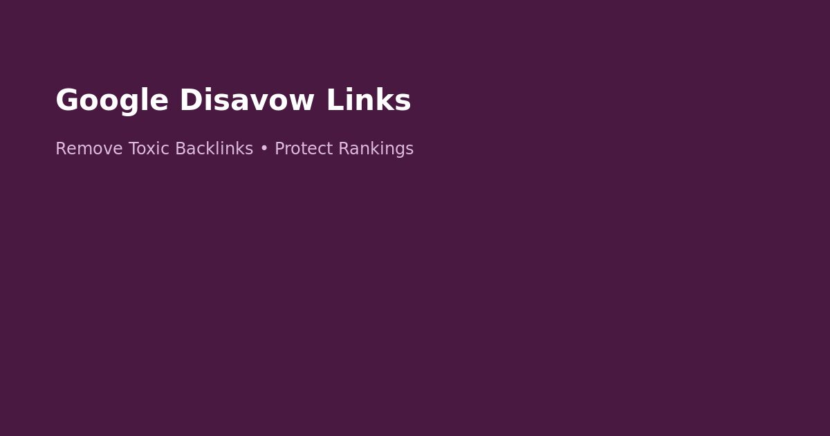 Google Disavow Links Guide: Remove Toxic Backlinks