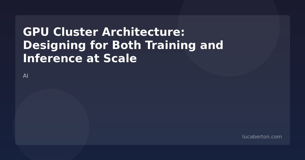 GPU Cluster Architecture Training and Inference