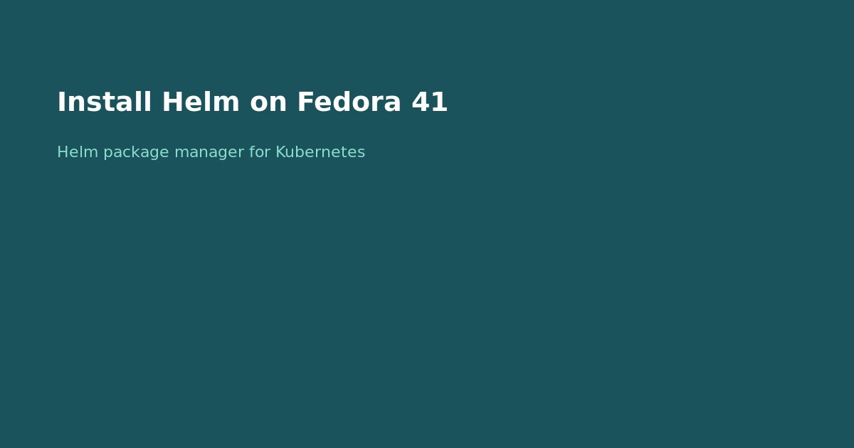 Install Helm on Fedora 41
