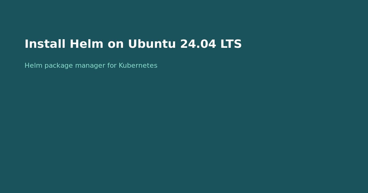 Install Helm on Ubuntu 24.04 LTS
