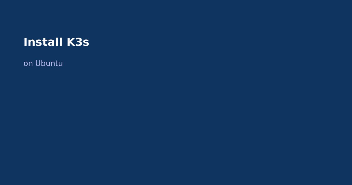 Install K3s on Ubuntu: Lightweight Kubernetes