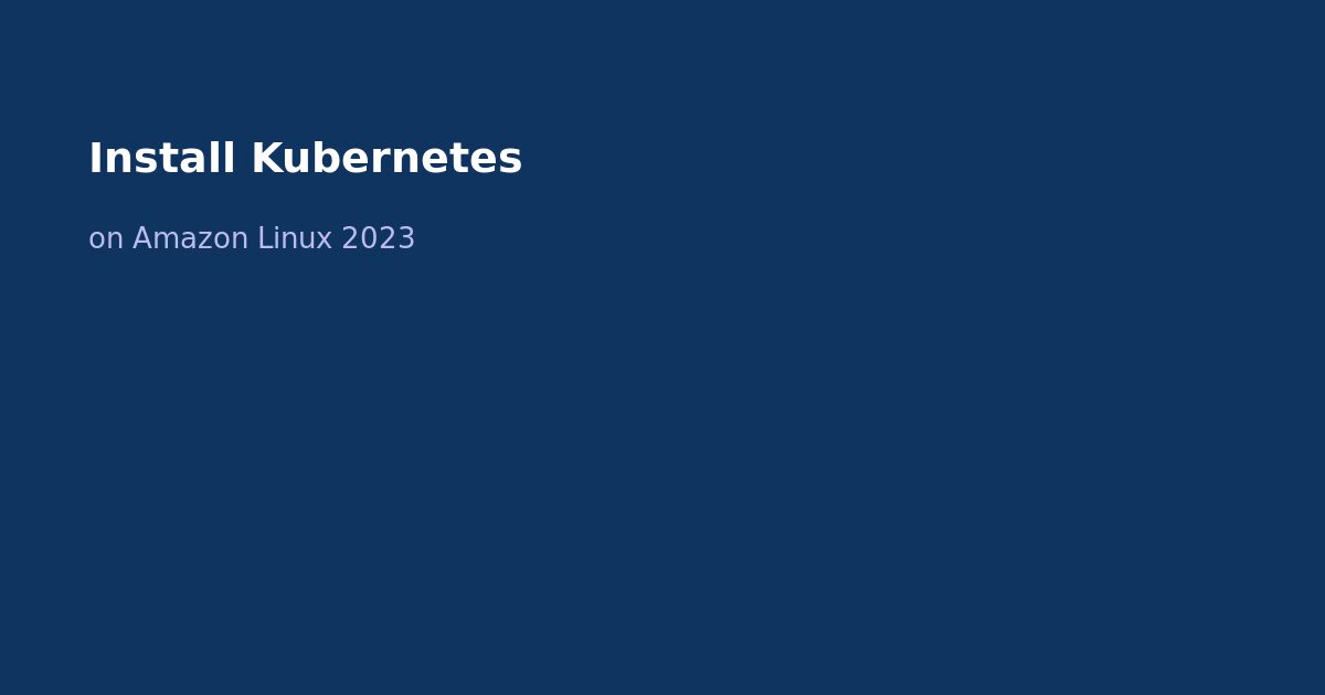 Install Kubernetes on Amazon Linux 2023