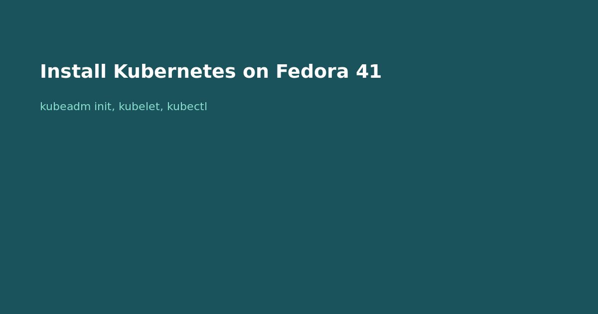 Install Kubernetes on Fedora 41