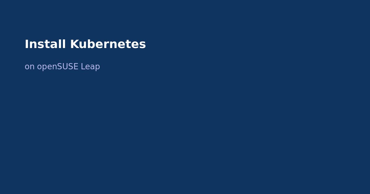Install Kubernetes on openSUSE Leap