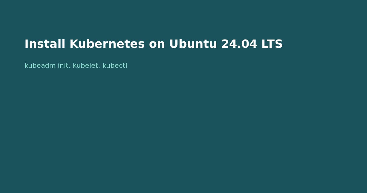 Install Kubernetes on Ubuntu 24.04 LTS