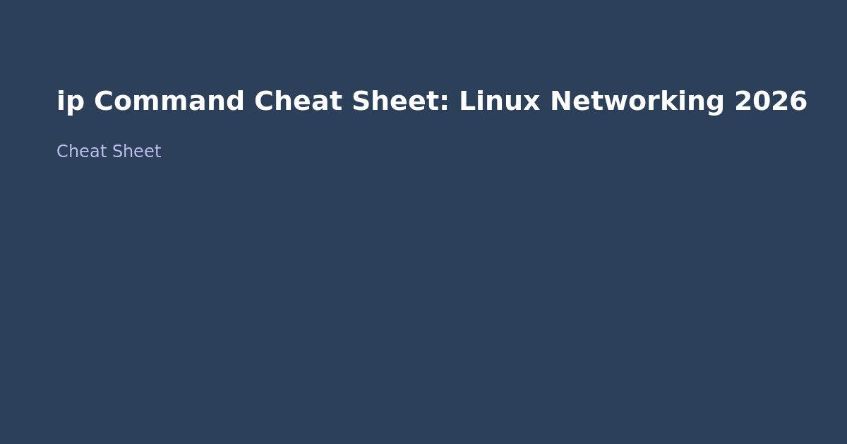 ip Command Cheat Sheet: Linux Networking 2026