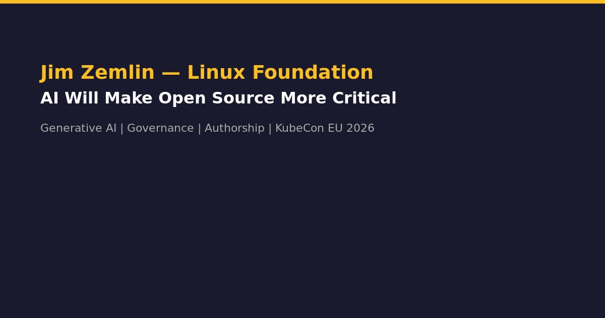 Jim Zemlin Linux Foundation KubeCon Europe 2026 AI Open Source