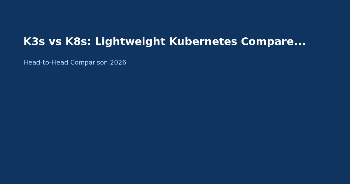 K3s vs K8s: Lightweight vs Full Kubernetes