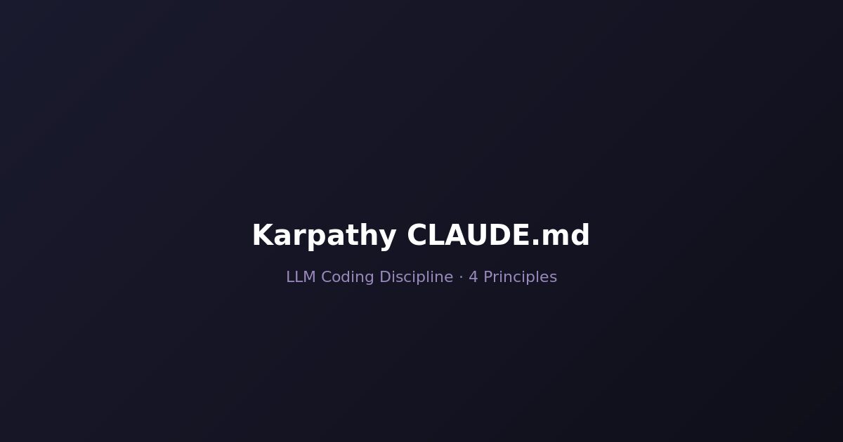 Karpathy CLAUDE.md - 4 principles for LLM coding discipline