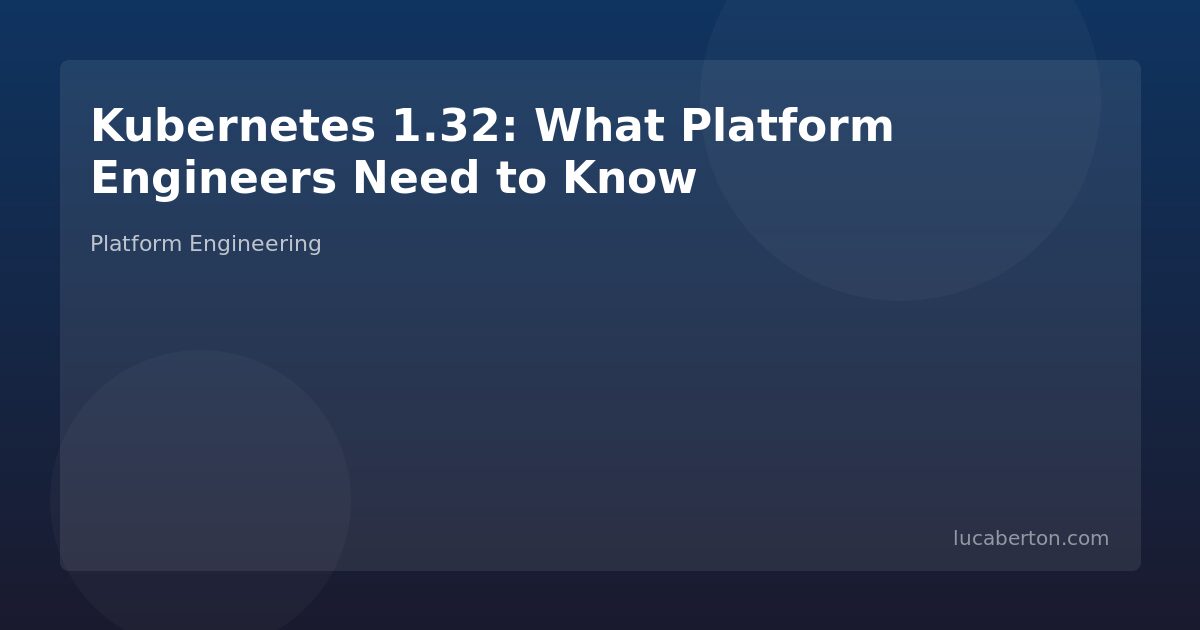 Kubernetes 1.32 features for platform engineers
