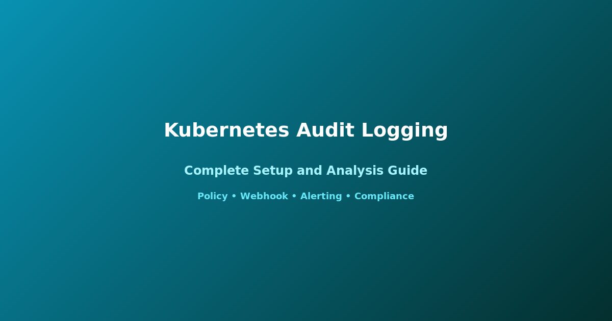 Kubernetes audit logging complete guide