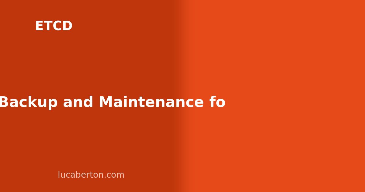 etcd Backup and Maintenance for Production Kubernetes Clusters