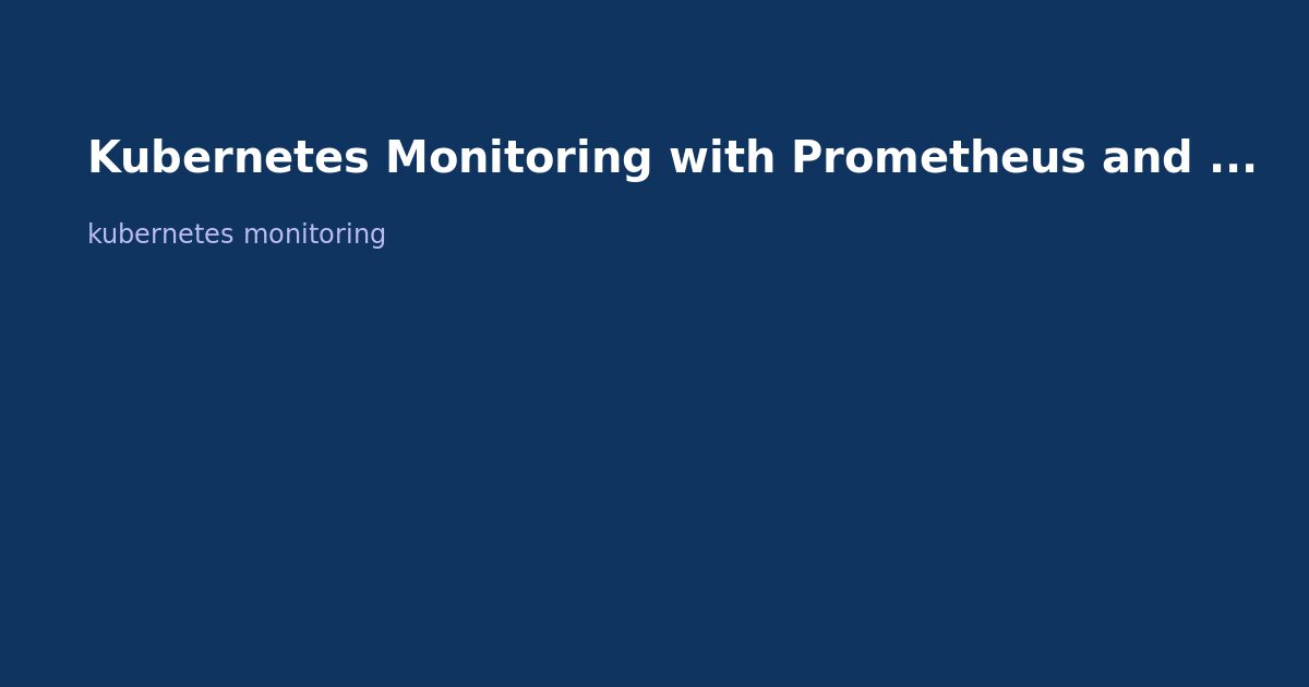 Kubernetes Monitoring with Prometheus and Grafana: Complete Guide