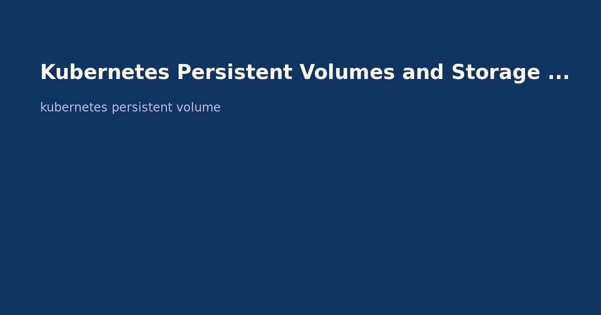 Kubernetes Persistent Volumes and Storage Classes: Complete Guide