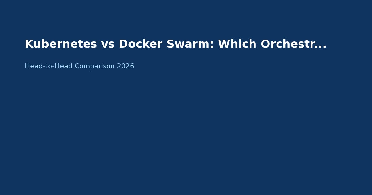 Kubernetes vs Docker Swarm: Container Orchestration