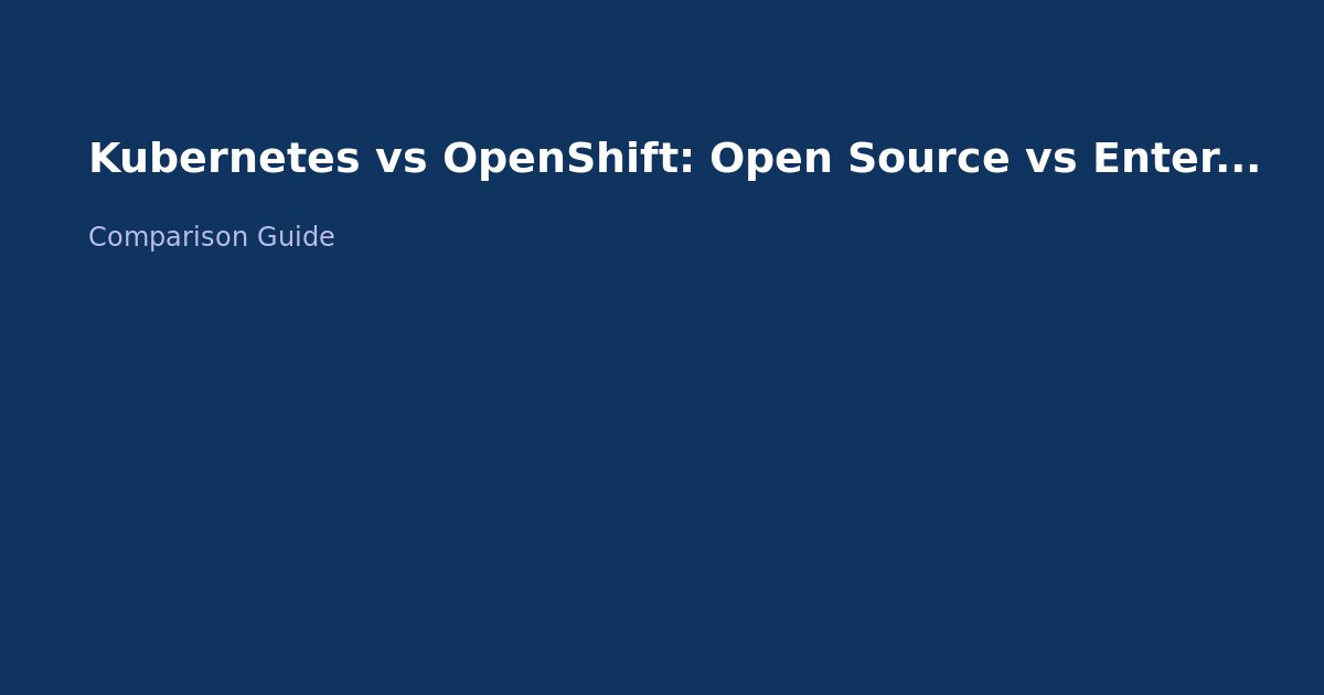 Kubernetes vs OpenShift: Open Source vs Enterprise Platform