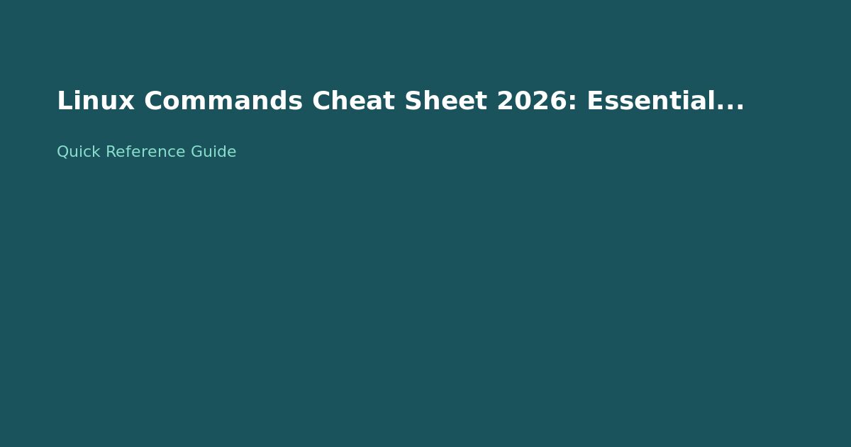 Linux Commands Cheat Sheet 2026: Essential for DevOps
