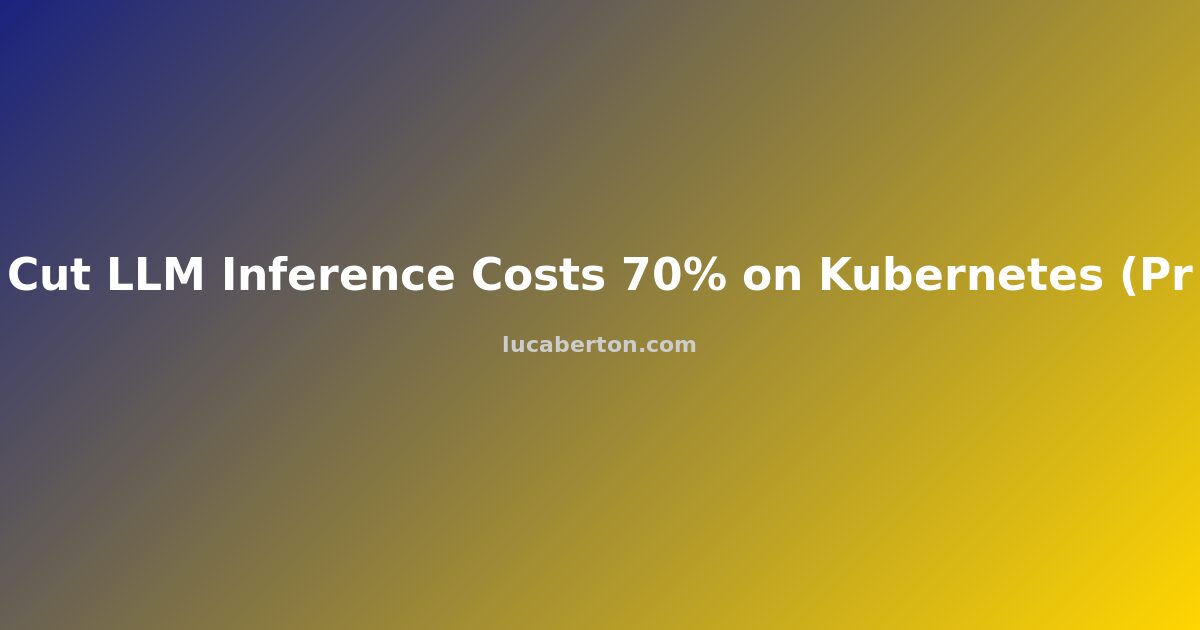 Cut LLM Inference Costs 70% on Kubernetes (Proven Tactics)