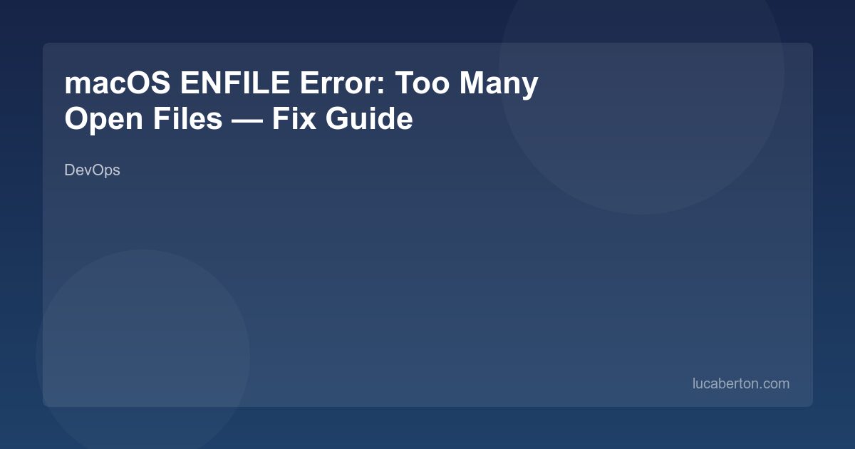 macOS ENFILE Error: Too Many Open Files — Fix Guide