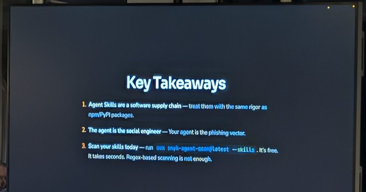 Key takeaways slide from a Snyk talk: agent skills are a software supply chain, the agent is the social engineer, scan your skills today