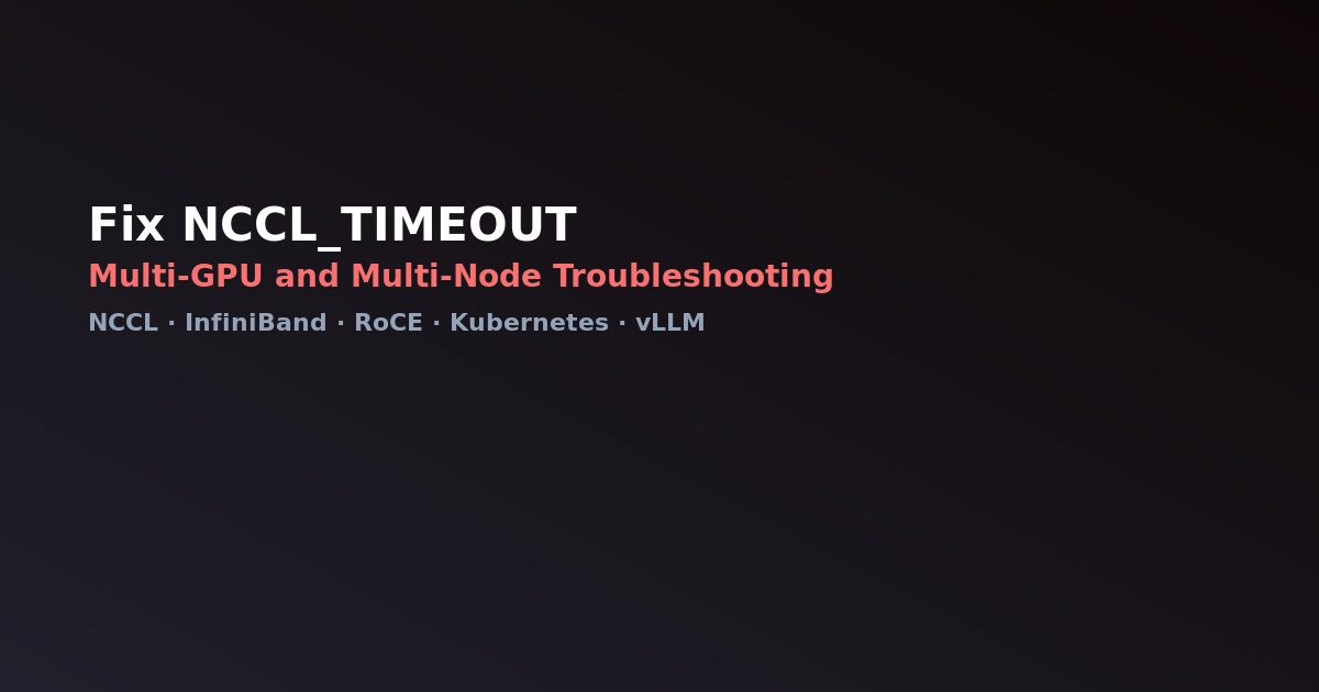 Fix NCCL TIMEOUT multi-GPU troubleshooting guide