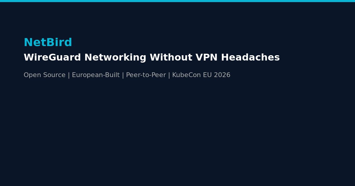 NetBird KubeCon Europe 2026 WireGuard Secure Networking