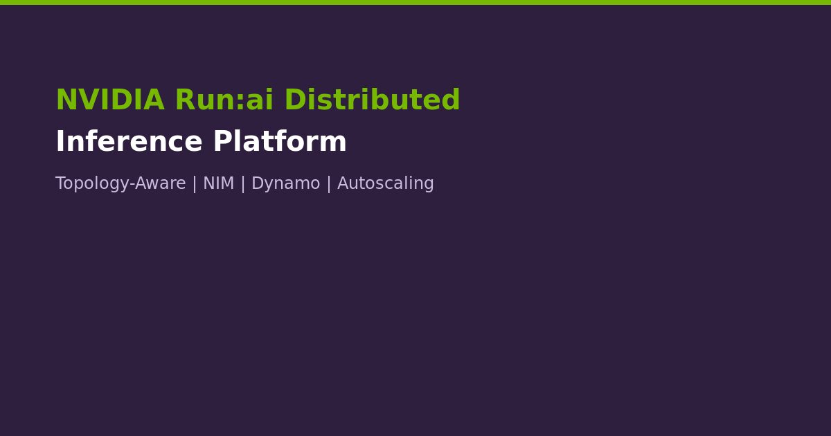 NVIDIA Run:ai Distributed Inference Platform Guide 2026