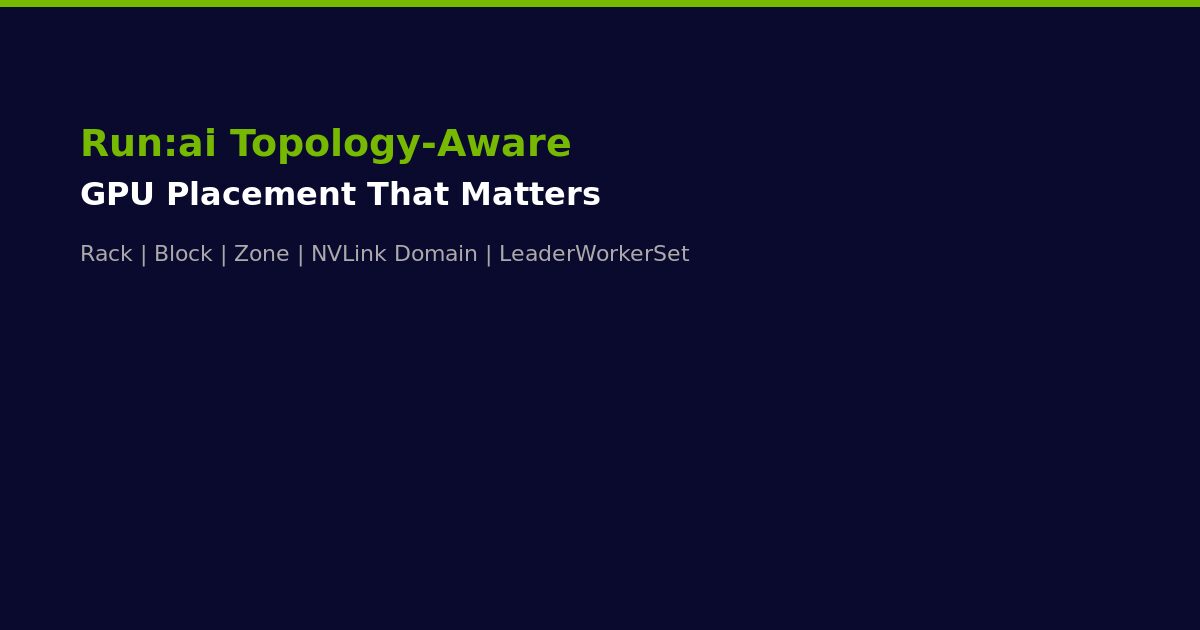 NVIDIA Run:ai Topology-Aware Scheduling GPU Placement 2026