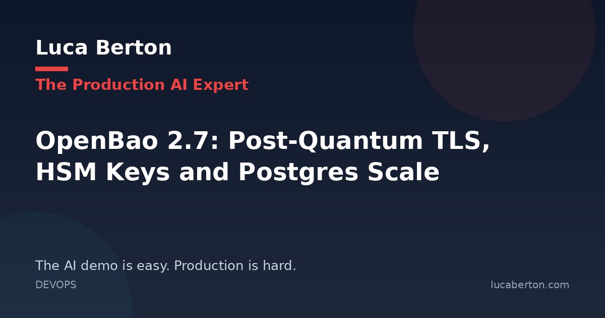 OpenBao 2.7: Post-Quantum TLS, HSM Keys and Postgres Scale