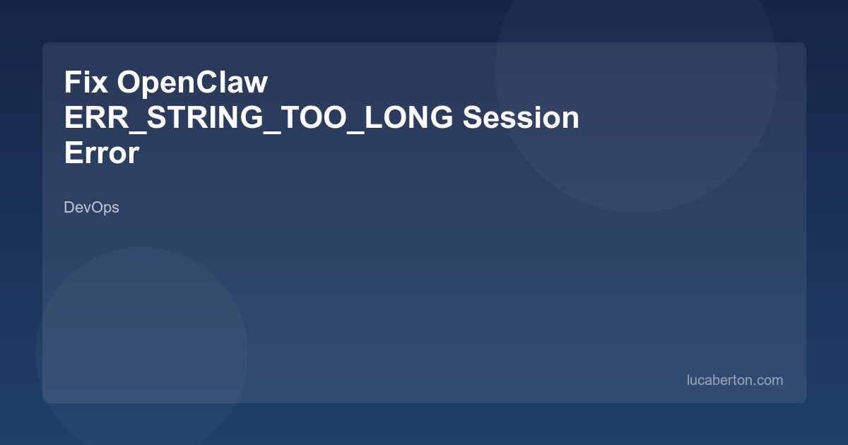 Fix OpenClaw ERR_STRING_TOO_LONG bloated session error