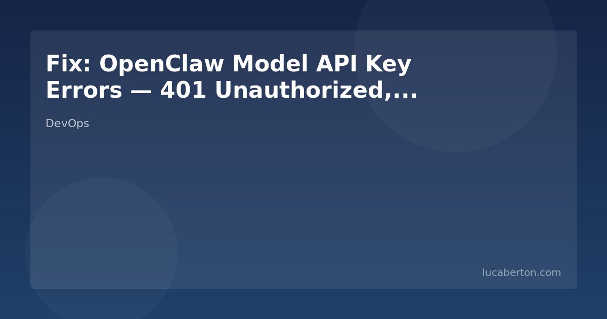 Fix: OpenClaw Model API Key Errors — 401 Unauthorized, Invalid Key, and Rate Limits