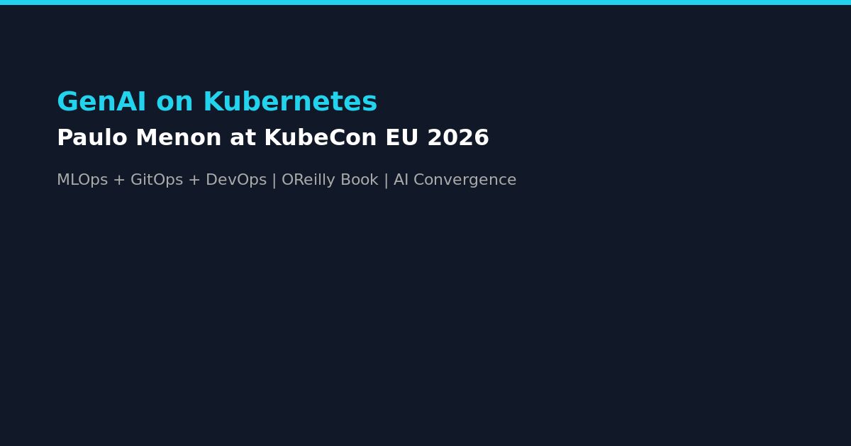 Paulo Menon KubeCon Europe 2026 Generative AI Kubernetes