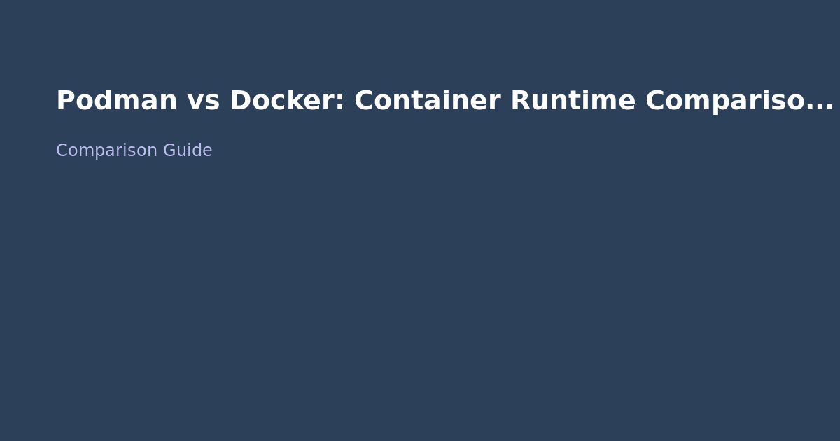 Podman vs Docker: Container Runtime Comparison 2026