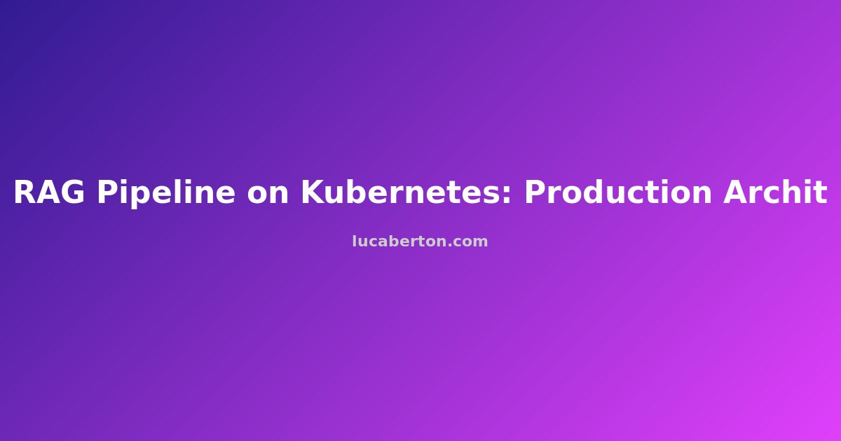 RAG Pipeline on Kubernetes: Production Architecture Guide