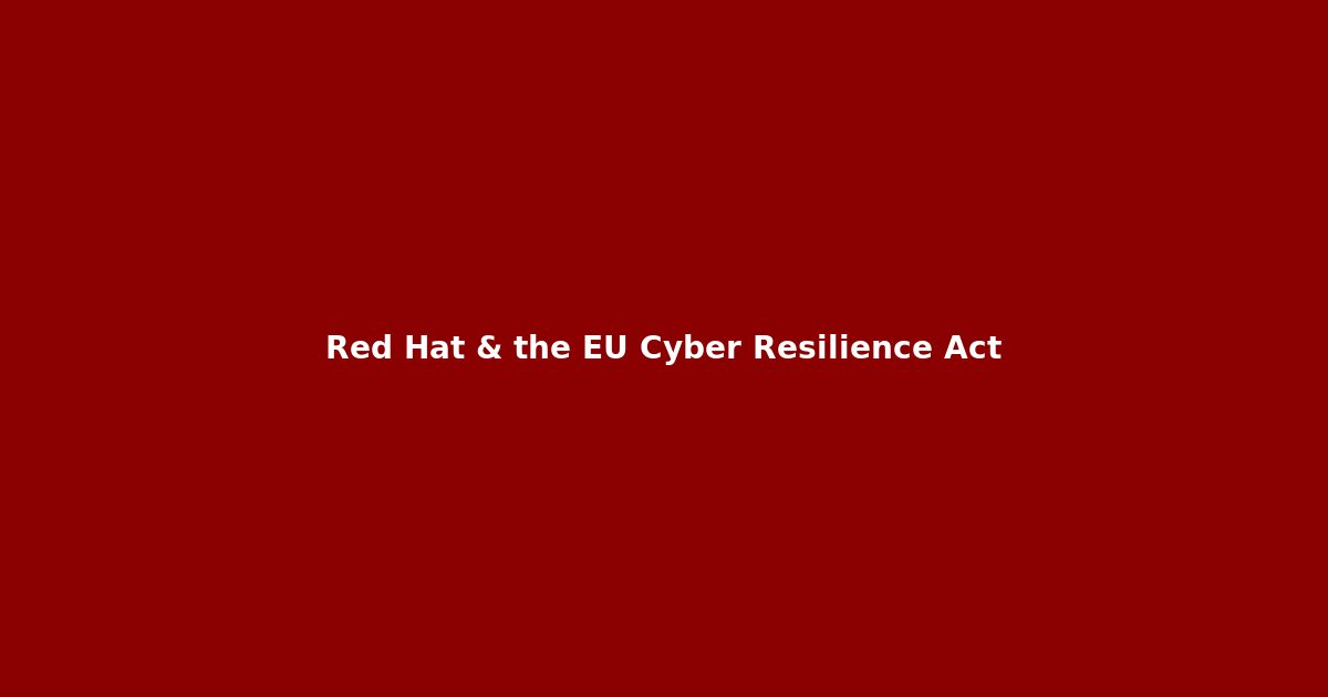Red Hat EU Cyber Resilience Act CRA compliance