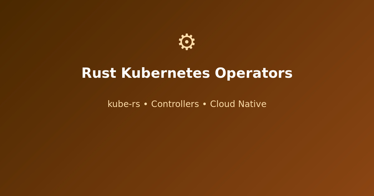 Rust Kubernetes operators with kube-rs framework