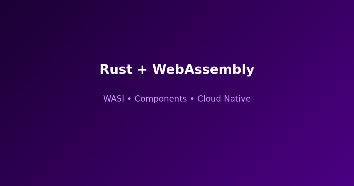 Rust WebAssembly cloud native Wasm components production