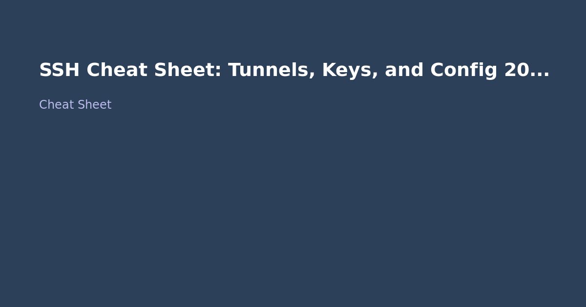SSH Cheat Sheet: Tunnels, Keys, and Config 2026