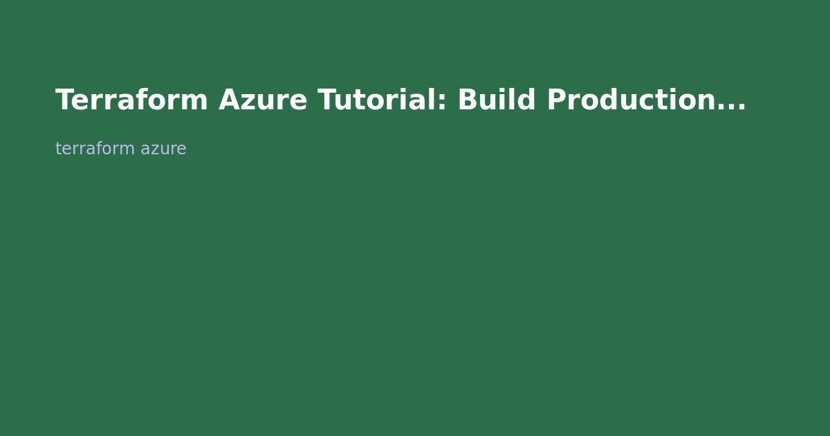 Terraform Azure Tutorial: Build Production Infrastructure on Azure