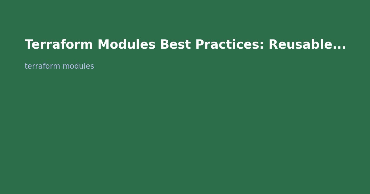 Terraform Modules Best Practices: Reusable Infrastructure Code