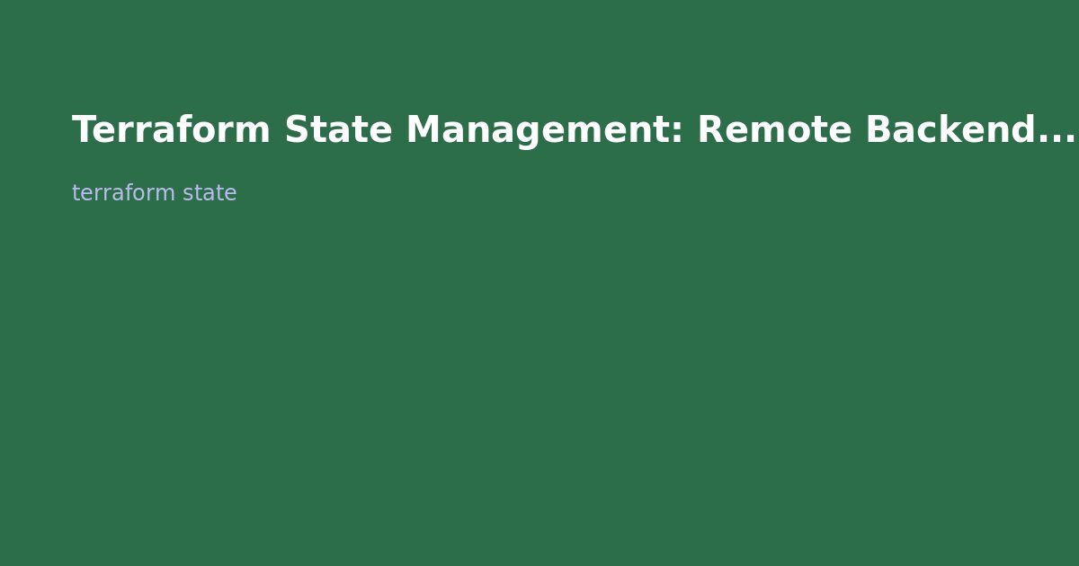 Terraform State Management: Remote Backends, Locking, and Recovery
