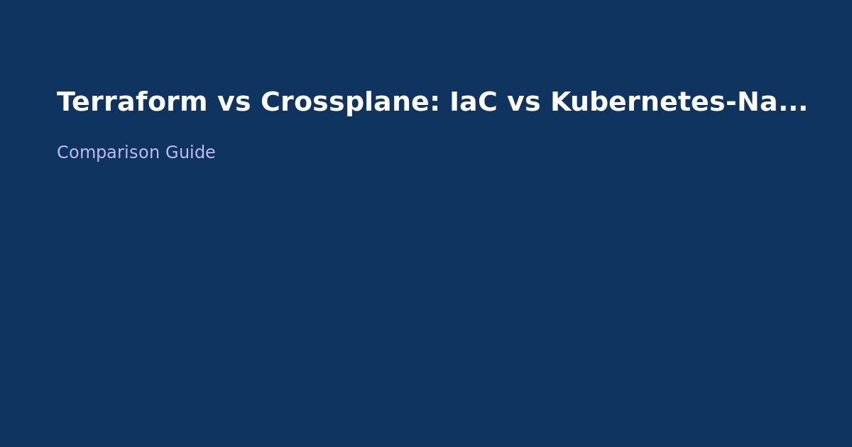 Terraform vs Crossplane: IaC vs Kubernetes-Native Infrastructure